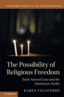 Image for The possibility of religious freedom  : early natural law and the Abrahamic faiths