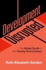 Image for Development disrupted  : the Global South in the twenty-first century