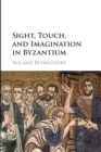 Image for Sight, Touch, and Imagination in Byzantium