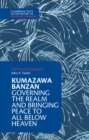 Image for Kumazawa banzan  : governing the realm and bringing peace to all below heaven