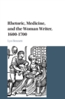 Image for Rhetoric, Medicine, and the Woman Writer, 1600–1700