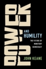 Image for Power and humility  : reflections on the future of monitory democracy