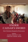 Image for Under Caesar&#39;s sword  : how Christians respond to persecution