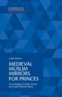 Image for Medieval Muslim mirrors for princes  : an anthology of Arabic, Persian and Turkish political advice