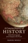 Image for A concise history of history  : global historiography from antiquity to the present