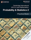 Image for Cambridge International AS &amp; A Level Mathematics: Probability &amp; Statistics 2 Practice Book