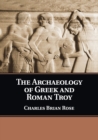 Image for The archaeology of Greek and Roman Troy