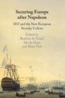 Image for Securing Europe after Napoleon  : 1815 and the new European security culture