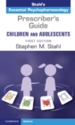 Image for Prescriber&#39;s guide, children and adolescentsVolume 1,: Stahl&#39;s essential psychopharmacology