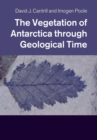 Image for The vegetation of Antarctica through geological time