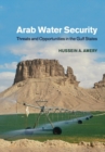 Image for Arab water security  : threats and opportunities in the Gulf States