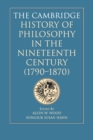 Image for The Cambridge History of Philosophy in the Nineteenth Century (1790–1870)