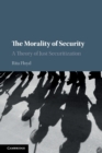 Image for The morality of security  : a theory of just securitization