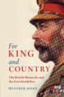 Image for For king and country  : the British monarchy and the First World War