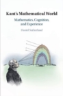 Image for Kant&#39;s mathematical world  : mathematics, cognition, and experience