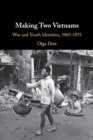Image for Making two Vietnams  : war and youth identities, 1965-75