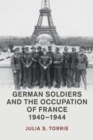 Image for German Soldiers and the Occupation of France, 1940–1944