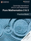Image for Cambridge International AS &amp; A Level Mathematics: Pure Mathematics 2 &amp; 3 Practice Book