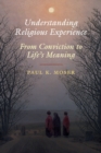 Image for Understanding religious experience  : from conviction to life&#39;s meaning