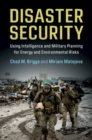 Image for Disaster security  : using intelligence and military planning for energy and environmental risks