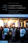 Image for Complementarity, catalysts, compliance  : the International Criminal Court in Uganda, Kenya, and the Democratic Republic of Congo