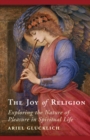 Image for The joy of religion  : exploring the nature of pleasure in spiritual life