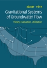 Image for Gravitational systems of groundwater flow  : theory, evaluation, utilization