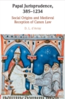 Image for Papal Jurisprudence, 385–1234 : Social Origins and Medieval Reception of Canon Law