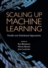 Image for Scaling up machine learning  : parallel and distributed approaches