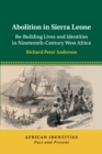 Image for Abolition in Sierra Leone  : re-building lives and identities in nineteenth-century West Africa