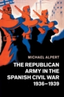 Image for The Republican Army in the Spanish Civil War, 1936-1939