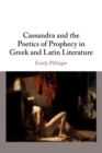 Image for Cassandra and the poetics of prophecy in Greek and Latin literature