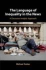 Image for The language of inequality in the news  : a discourse analytic approach