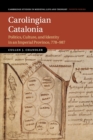Image for Carolingian Catalonia  : politics, culture, and identity in an imperial province, 778-987