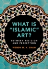 Image for What is &#39;Islamic&#39; art?  : between religion and perception