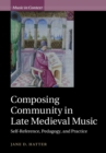 Image for Composing community in late medieval music  : self-reference, pedagogy, and practice