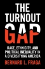 Image for The turnout gap  : race, ethnicity, and political inequality in a diversifying America