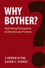 Image for Why bother?  : rethinking participation in elections and protests