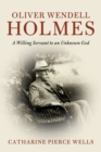 Image for Oliver Wendell Holmes  : a willing servant to an unknown God