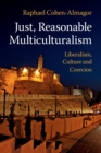 Image for Just, reasonable multiculturalism  : liberalism, culture and coercion