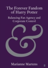Image for The Forever Fandom of Harry Potter : Balancing Fan Agency and Corporate Control