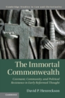 Image for The immortal commonwealth  : covenant, community, and political resistance in early reformed thought