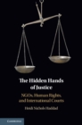 Image for The hidden hands of justice  : NGOs, human rights, and international courts