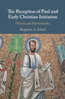 Image for The reception of Paul and early Christian initiation  : history and hermeneutics