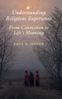 Image for Understanding religious experience  : from conviction to life&#39;s meaning