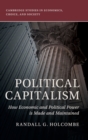 Image for Political capitalism  : how economic and political power is made and maintained