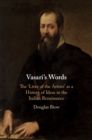 Image for Vasari&#39;s words  : the &#39;Lives of the artists&#39; as a history of ideas in the Italian Renaissance