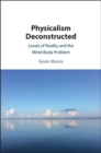 Image for Physicalism deconstructed  : levels of reality and the mind-body problem