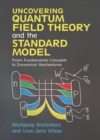 Image for Uncovering quantum field theory and the standard model  : from fundamental concepts to dynamical mechanisms