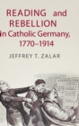 Image for Reading and Rebellion in Catholic Germany, 1770-1914